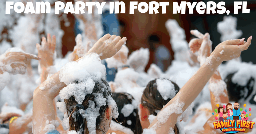 Foam Party In Fort Myers, FL - Family First Events & Rentals
